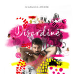 “DISORDINE” è il debut album di GIANLUCA AMORE