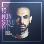 “Io non sono più”: il primo album di Paolo Bianchi