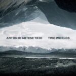 “TWO WORLDS”: il nuovo lavoro discografico di ANTONIO ARTESE TRIO