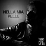 “Nella mia pelle” è il nuovo singolo di Vincenzo Capua