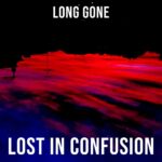 LONG GONE: fuori il singolo d’esordio “Lost in Confusion”
