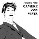 ANDREA MIRÒ: “Camere con vista” è il greatest hits che raccoglie vent’anni di carriera