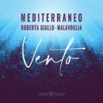 MEDITERRANEO: fuori il nuovo lavoro discografico “VENTO” feat. ROBERTA GIALLO e MALAVOGLIA