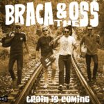 Braca & The Oss: “Train is Coming” è il primo album ufficiale