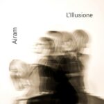 AIRAM pubblica il nuovo lavoro discografico “L’ILLUSIONE”