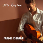 Frank Chiarini: fuori il singolo “Mie regine”