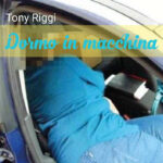 “Dormo in macchina”: il nuovo singolo inedito di Tony Riggi