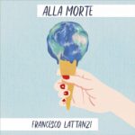 “Alla morte” è il concept album di FRANCESCO LATTANZI