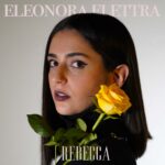 “REBECCA” è il nuovo singolo di ELEONORA ELETTRA
