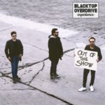 “Out of the Show”: il secondo album per i Blacktop Overdrive Experience