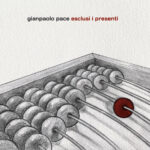 GIANPAOLO PACE : fuori il nuovo album “ESCLUSI I PRESENTI”