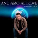 “Andiamo Altrove”: il nuovo singolo di Guido De Luca