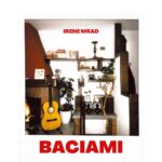 “BACIAMI” è il nuovo singolo di IRENE MRAD