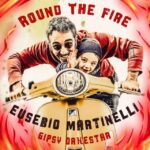 “Round the fire” è il nuovo singolo della EUSEBIO MARTINELLI GIPSY ORKESTAR feat. Emma Forni