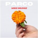 “PARCO” è il nuovo singolo di MIKE ORANGE