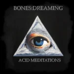 Bones:Dreaming pubblica il nuovo album “Acid Meditations”