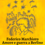 “Amore e guerra a Berlino”: il nuovo disco di Federico Marchioro