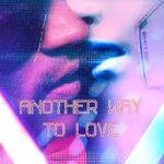NEON DUST: fuori il nuovo singolo “ANOTHER WAY TO LOVE”