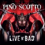 PINO SCOTTO: esce in fisico e in digitale il nuovo live album “LIVE ‘N BAD”