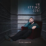 “UN ATTIMO COSÍ” è il nuovo singolo di Pietro Gandetto