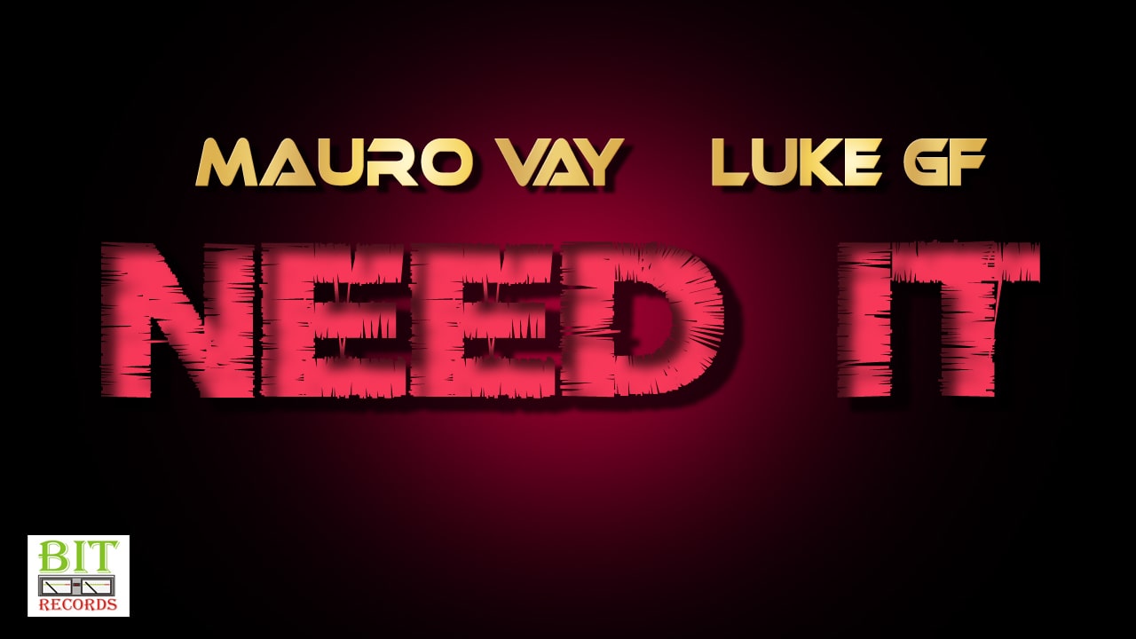 “NEED IT”: il nuovo singolo di Mauro Vay e LUKE GF con la partecipazione di Vivian B.
