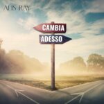 ALIS RAY: esce in radio il nuovo singolo “CAMBIA ADESSO”
