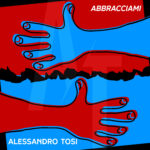 “Abbracciami” è il nuovo singolo di Alessandro Tosi