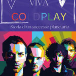 Fuori il nuovo “Viva Coldplay, storia di un successo planetario”
