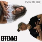 EFFEMME: esce in radio il nuovo singolo “DOVE INIZIA IL FIUME”