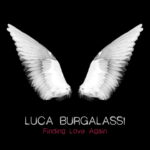 Luca Burgalassi: in radio e in digitale “Finding Love Again”