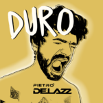 Pietro Delazz: fuori il nuovo singolo “Duro”