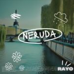 “NERUDA” è il nuovo singolo di RAYO