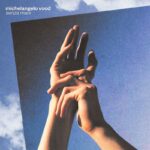MICHELANGELO VOOD: “Senza mani” è il nuovo singolo