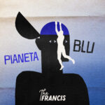 “PIANETA BLU” è il nuovo singolo dei THE FRANCIS