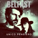 Belfast: in uscita il nuovo singolo “Unico Pensiero”