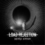 Load Rejection pubblicano il nuovo EP “Never Known”