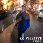 Le Villette: fuori il nuovo singolo “Ci Bevo Su”