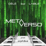Fuori il video del nuovo singolo di Dèlè “Metaverso” feat. Labile