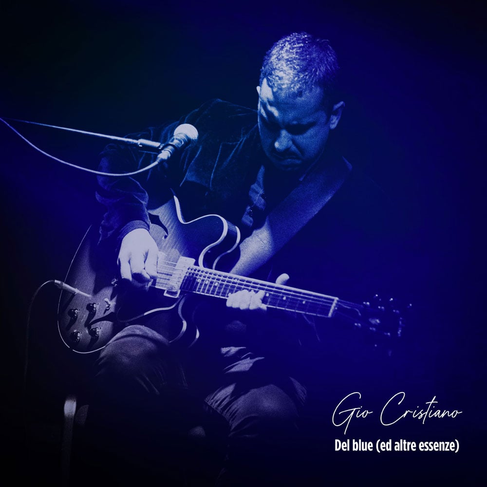 GIO CRISTIANO: disponibile in digitale il nuovo album “DEL BLUE (ED ALTRE ESSENZE)”