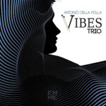 “Vibes trio”: il disco d’esordio di Antonio della Polla