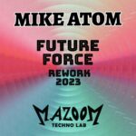 MIKE ATOM: esce in radio il nuovo singolo “FUTURE FORCE REWORK 2023”