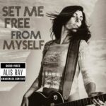 ALIS RAY: esce in radio il nuovo singolo “SET ME FREE FROM MYSELF”