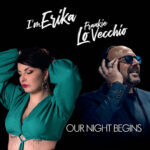 “Our Night Begins”: il nuovo singolo di I’m Erika e Frankie Lovecchio