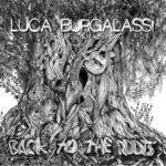 LUCA BURGALASSI: esce in digitale “BACK TO THE ROOTS”