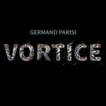 GERMANO PARISI: esce in radio e in digitale “VORTICE”