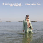 “Il posto più bello del mondo”: il nuovo singolo di Edgar Allan Pop