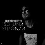 Cristoforetti presenta il nuovo singolo “Sei una Stronza”