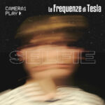 “SELFIE” è il nuovo singolo de LE FREQUENZE DI TESLA