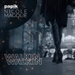 “WALKIN WALKIN”: il nuovo singolo di Papik e Nicole Magolie