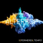 In radio il sesto e nuovo singolo inedito degli Alterpop “Io Fermerei Il Tempo”